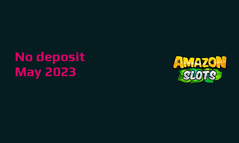Latest Amazon Slots no deposit bonus 13th of May 2023