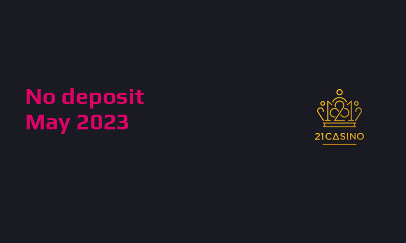 Latest no deposit bonus from 21 Casino 21st of May 2023