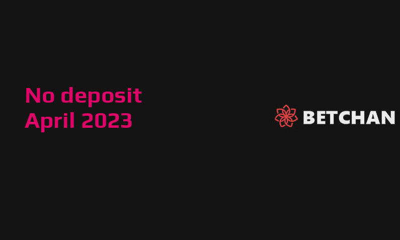 Latest no deposit bonus from BetChan Casino April 2023