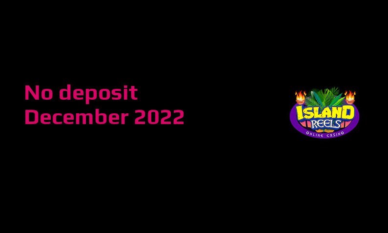 Latest no deposit bonus from Island Reels 13th of December 2022