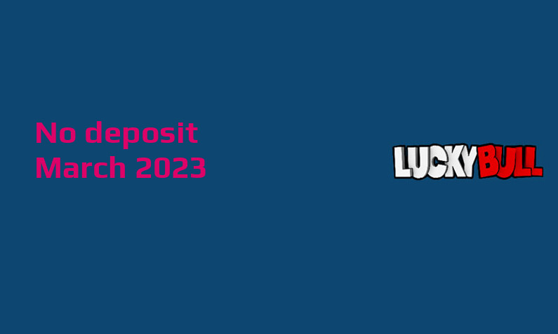 Latest no deposit bonus from LuckyBull 21st of March 2023