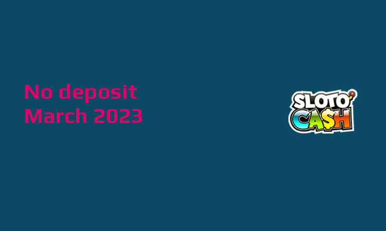 Latest no deposit bonus from Sloto Cash Casino March 2023