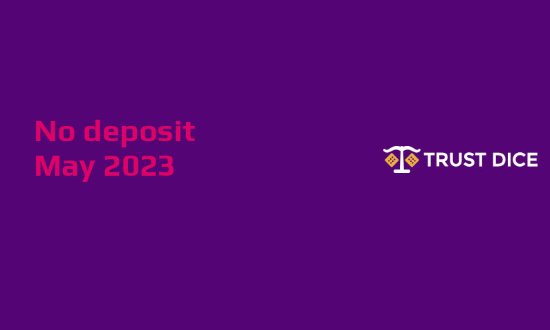 Latest no deposit bonus from TrustDice 3rd of May 2023