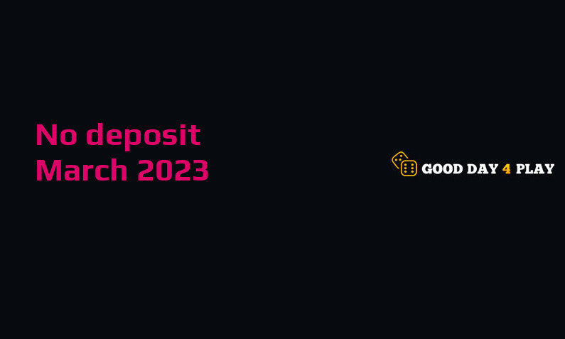 Latest no deposit cash bonus from Good Day 4 Play- 10th of March 2023
