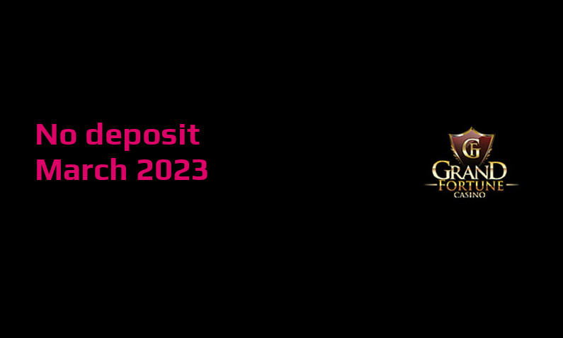 Latest no deposit cash bonus from Grand Fortune EU March 2023