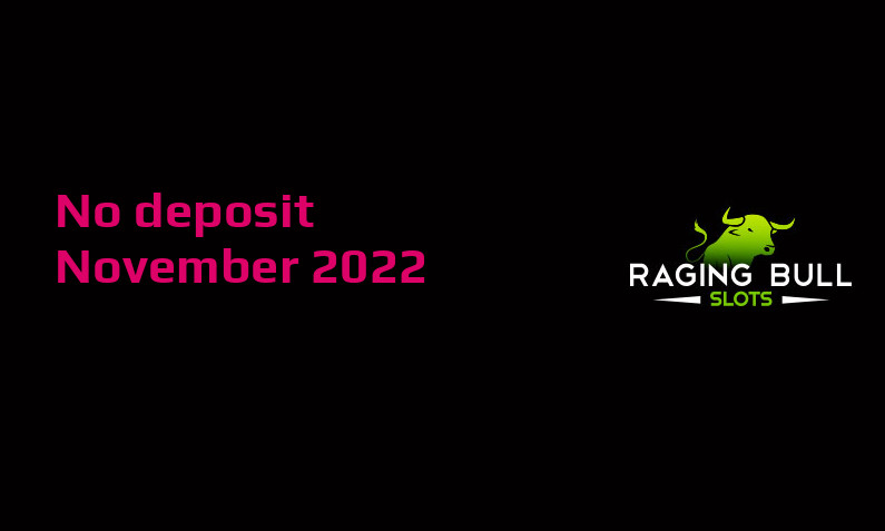 Latest no deposit cash bonus from Raging Bull Slots, today 13th of November 2022