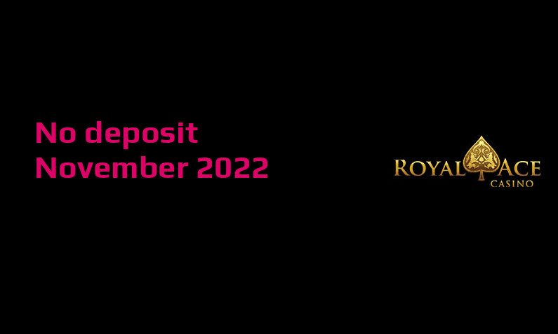 Latest Royal Ace no deposit bonus, today 24th of November 2022