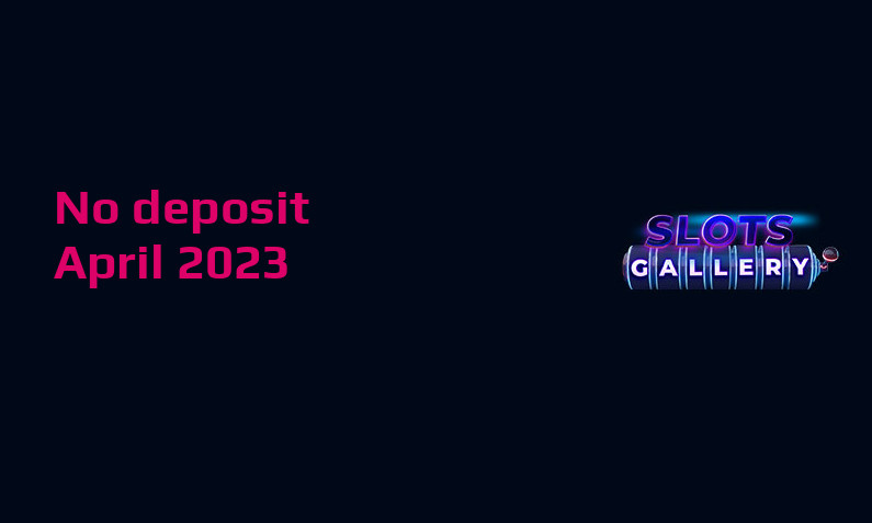 Latest Slots Gallery no deposit bonus, today 15th of April 2023