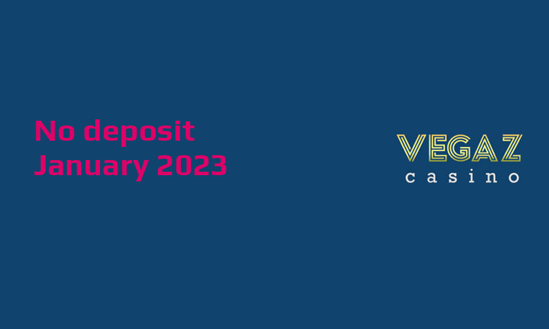 Latest Vegaz Casino no deposit bonus 27th of January 2023