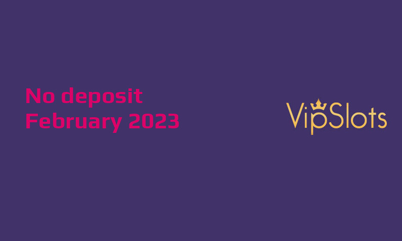 Latest VipSlots no deposit bonus- 21st of February 2023