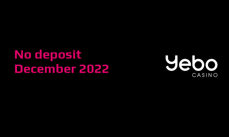 Latest Yebo Casino no deposit bonus December 2022